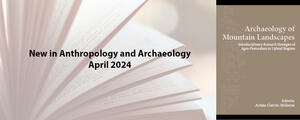 New This Month in Anthropology and Archaeology - April 2024
