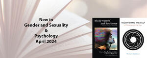 New This Month in Gender and Sexuality Studies and Psychology - April 2024