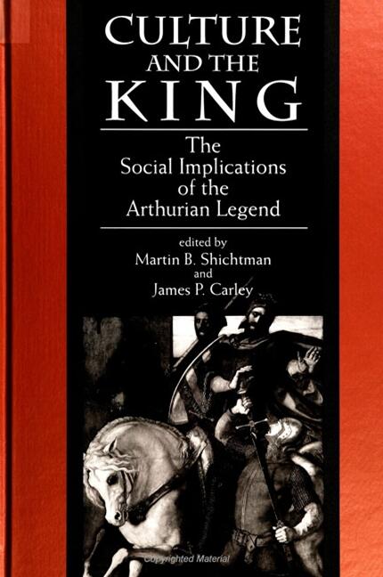 Culture and the king : the social implications of the Arthurian legend : essays in honor of Valerie M. Lagorio